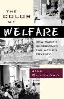 Color of Welfare - Quadagno, Jill (Professor of Sociology, Mildred and Claude Pepper Chair in Social Gerontology, Professor of Sociology, Mildred and Claude Pepper Chair in Social Gerontology, Florida State University)
