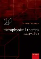 Metaphysical Themes 1274-1671 - Pasnau, Robert (University of Colorado at Boulder)