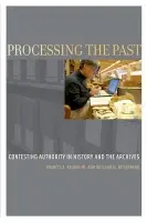 Processing the Past - Blouin, Francis X., Jr. (Director of the Bentley Historical Library and Professor in the history department and School of Information, Director of the Bentley Historical Library and Professor in the history department and School of Information, University