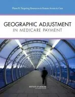 Geographic Adjustment in Medicare Payment - Institute of Medicine a Board on Health Care Services a Committee on Geographic Adjustment Factors in Medicare Payment