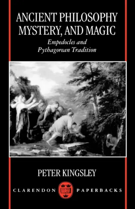 Ancient Philosophy, Mystery, and Magic - Kingsley