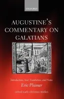 Augustine's Commentary on Galatians - Plumer, Eric (Assistant Professor of Theology and Religious Studies, University of Scranton, Pennsylvania)