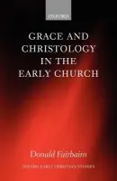 Grace and Christology in the Early Church - Fairbairn, Donald (Associate Professor of Historical Theology and Missions at Erskine Theological Seminary, South Carolina)