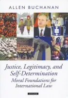 Justice, Legitimacy, and Self-Determination - Buchanan, Allen (Professor of Public Policy and Philosophy, Duke University)