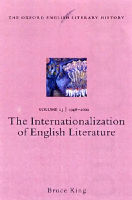 Oxford English Literary History: Volume 13: 1948-2000: The Internationalization of English Literature - King, Bruce (has held Professorships worldwide)