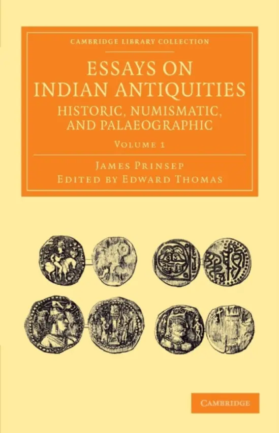 Essays on Indian Antiquities, Historic, Numismatic, and Palaeographic - Prinsep, James