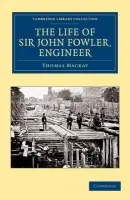 Life of Sir John Fowler, Engineer - Mackay, Thomas