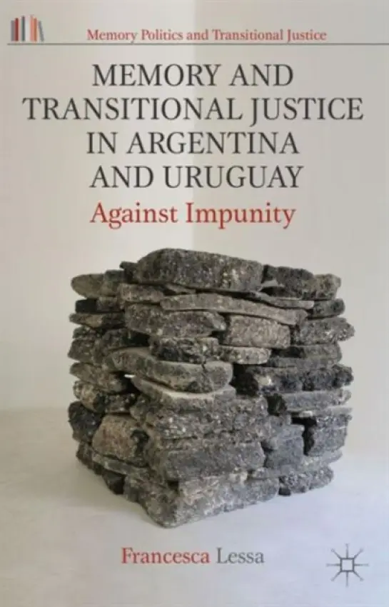 Memory and Transitional Justice in Argentina and Uruguay - Lessa, Francesca