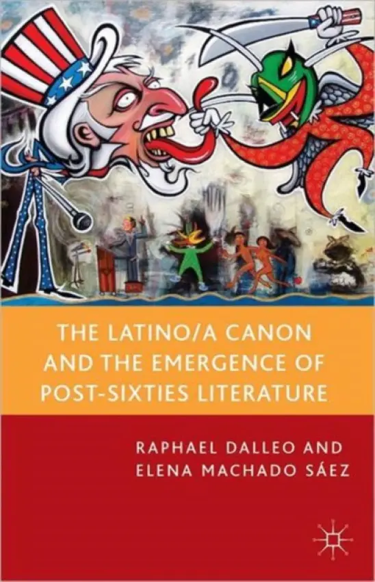 Latino/a Canon and the Emergence of Post-Sixties Literature - Dalleo, R. a Saez, E. Machado