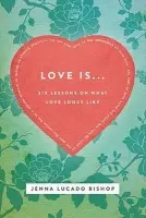 Love Is... - Lucado Bishop, Jenna