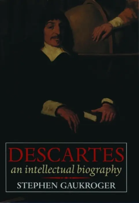 Descartes: An Intellectual Biography - Gaukroger, Stephen (Reader in Philosophy, Reader in Philosophy, University of Sydney)