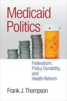 Medicaid Politics - Thompson, Frank J.