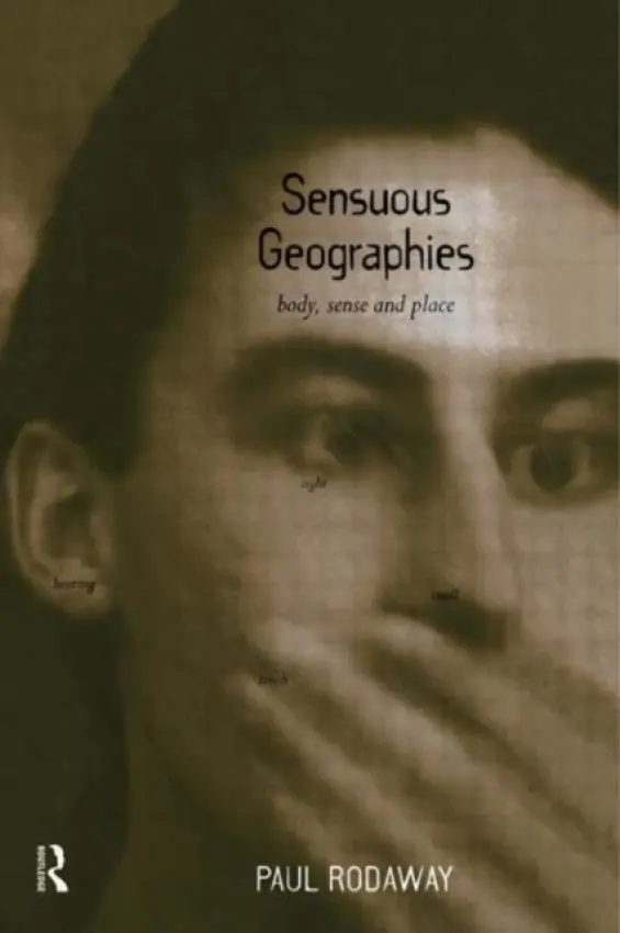 Sensuous Geographies - Rodaway, Paul