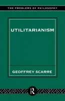 Utilitarianism - Scarre, Geoffrey