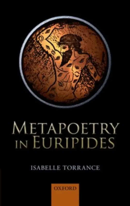 Metapoetry in Euripides - Torrance, Isabelle (Assistant Professor of Classics, University of Notre Dame)