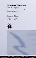 Education, Work and Social Capital - Winch, Christopher