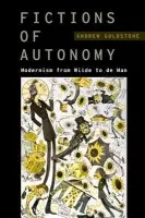 Fictions of Autonomy - Goldstone, Andrew (Assistant Professor of English, Assistant Professor of English, Rutgers University)