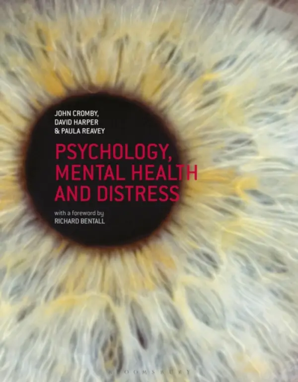Psychology, Mental Health and Distress - Cromby, John (University of Leicester, Leicester, UK) a Harper, David (University of East London, London, UK) a Reavey, Paula (London South Bank University, London, UK)