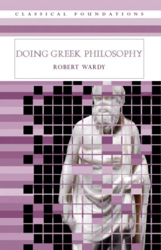 Doing Greek Philosophy - Wardy, Robert (University of Cambridge, UK)