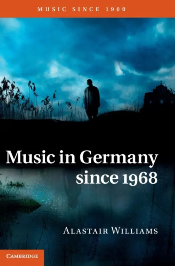 Music in Germany since 1968 - Williams, Alastair (Keele University)