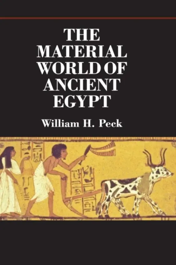 Material World of Ancient Egypt - Peck, William H. (University of Michigan, Dearborn)