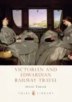 Victorian and Edwardian Railway Travel - Turner, David