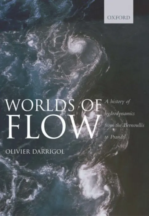 Worlds of Flow - Darrigol, Olivier (History of Science, University of Paris VII, France)