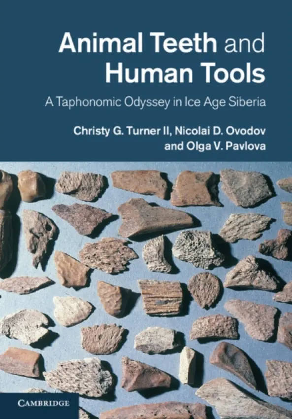 Animal Teeth and Human Tools - Turner II, Christy G. (Arizona State University) a Ovodov, Nicolai D. a Pavlova, Olga V.