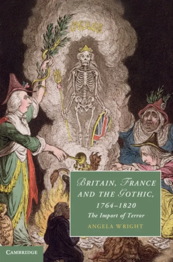 Britain, France and the Gothic, 1764-1820 - Wright, Angela (University of Sheffield)