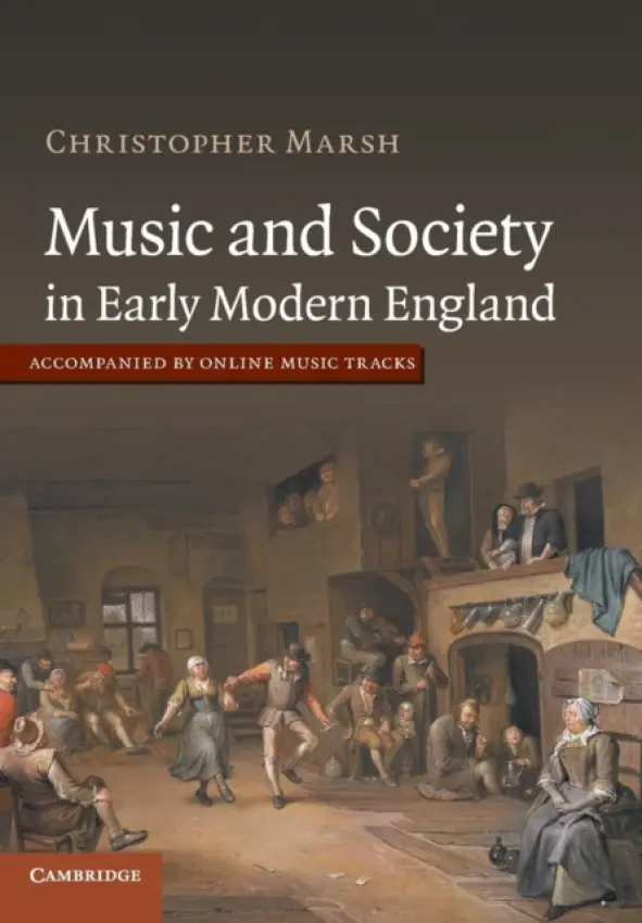 Music and Society in Early Modern England - Marsh, Christopher (Queen's University Belfast)