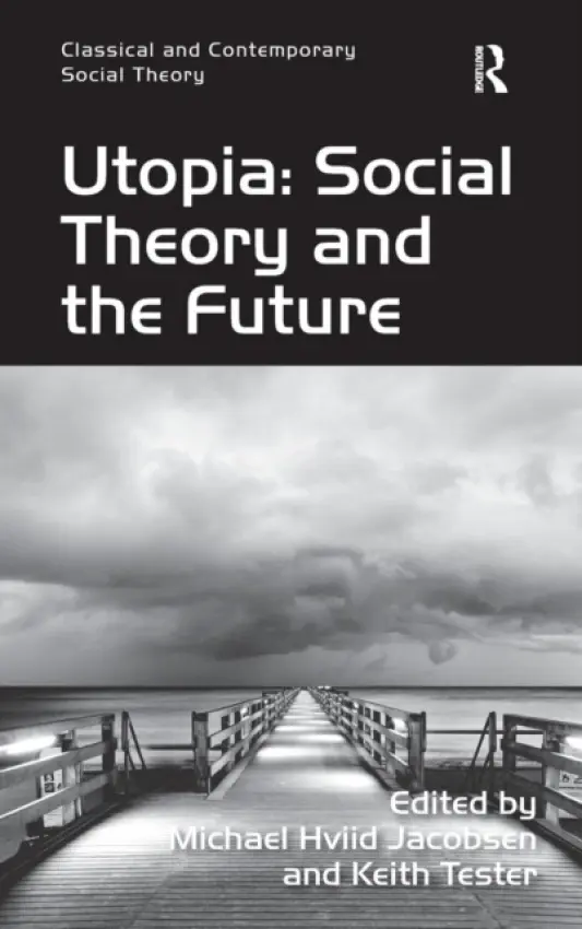 Utopia: Social Theory and the Future - Tester, Keith
