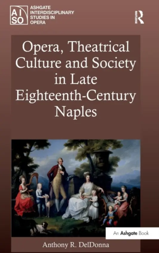 Opera, Theatrical Culture and Society in Late Eighteenth-Century Naples - DelDonna, Anthony R.