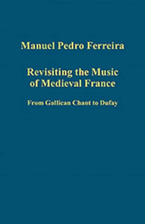Revisiting the Music of Medieval France - Ferreira, Manuel Pedro