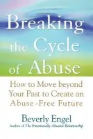 Breaking the Cycle of Abuse - Engel, Beverly