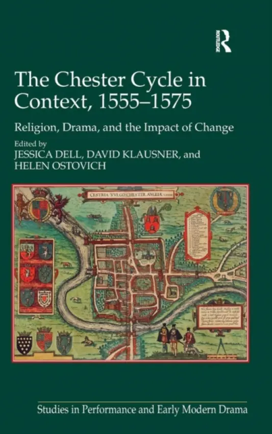 Chester Cycle in Context, 1555-1575 - Dell, Jessica a Klausner, David