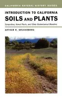 Introduction to California Soils and Plants - Kruckeberg, Arthur R.