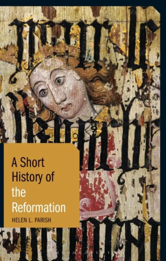 Short History of the Reformation - Parish, Helen L.