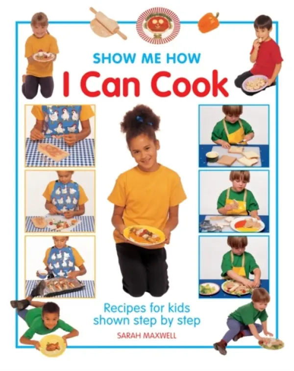 Show Me How: I Can Cook - Sarah Maxwell
