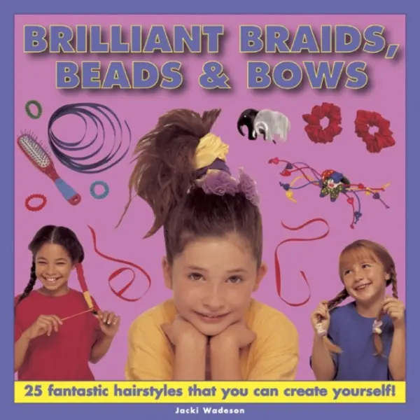 Brilliant Braids, Beads & Bows - Wadeson Jacki