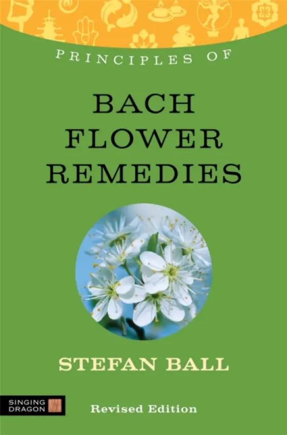 Principles of Bach Flower Remedies - Ball, Stefan
