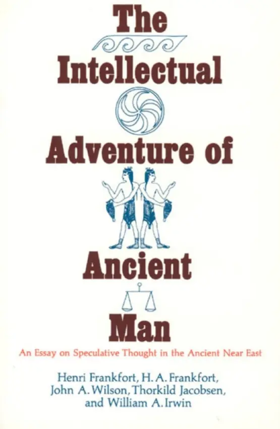 Intellectual Adventure of Ancient Man - Frankfort, Henri a Frankfort, H. A. a Wilson, John A. a Jacobsen, Thorkild a Irwin, William A.