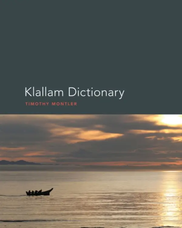 Klallam Dictionary - Montler, Timothy (Distinguished Research Professor, Dept. of Linguistics)
