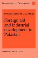 Foreign Aid and Industrial Development in Pakistan - Brecher, Irving (McGill University, Montreal) a Abbas, S. A.