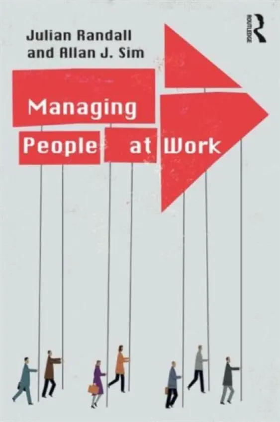 Managing People at Work - Randall, Julian (University of Aberdeen, UK) a Sim, Allan (University of Aberdeen, UK)