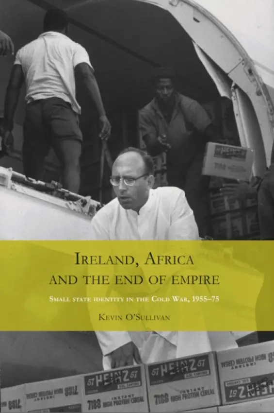 Ireland, Africa and the End of Empire - O'Sullivan, Kevin
