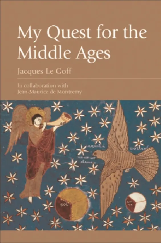 My Quest for the Middle Ages - Le Goff, Jacques