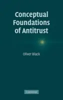 Conceptual Foundations of Antitrust - Black, Oliver (King's College London)