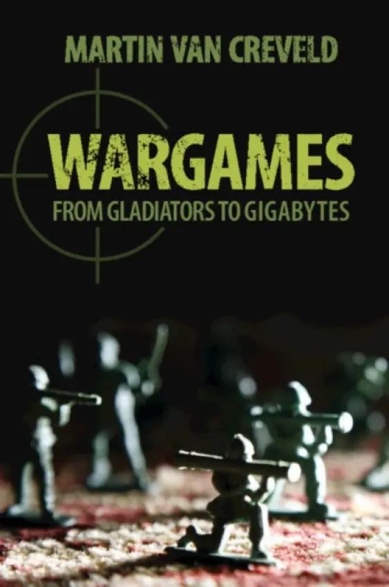 Wargames - Creveld, Martin van (Hebrew University of Jerusalem)