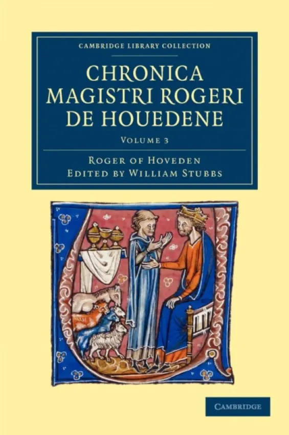 Chronica magistri Rogeri de Houedene: Volume 3 - Hoveden, Roger of