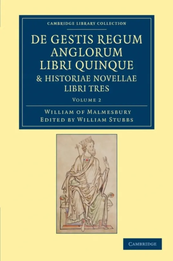 De gestis regum anglorum libri quinque: Historiae novellae libri tres - William of Malmesbury